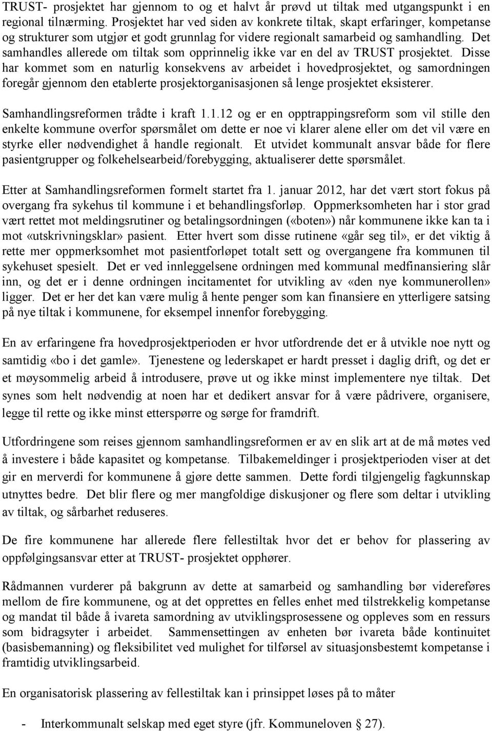 Det samhandles allerede om tiltak som opprinnelig ikke var en del av TRUST prosjektet.