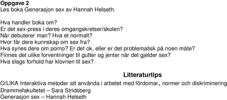 Er det ok, eller er det problematisk på noen måte? Finnes det ulike forventninger til gutter og jenter når det gjelder sex?