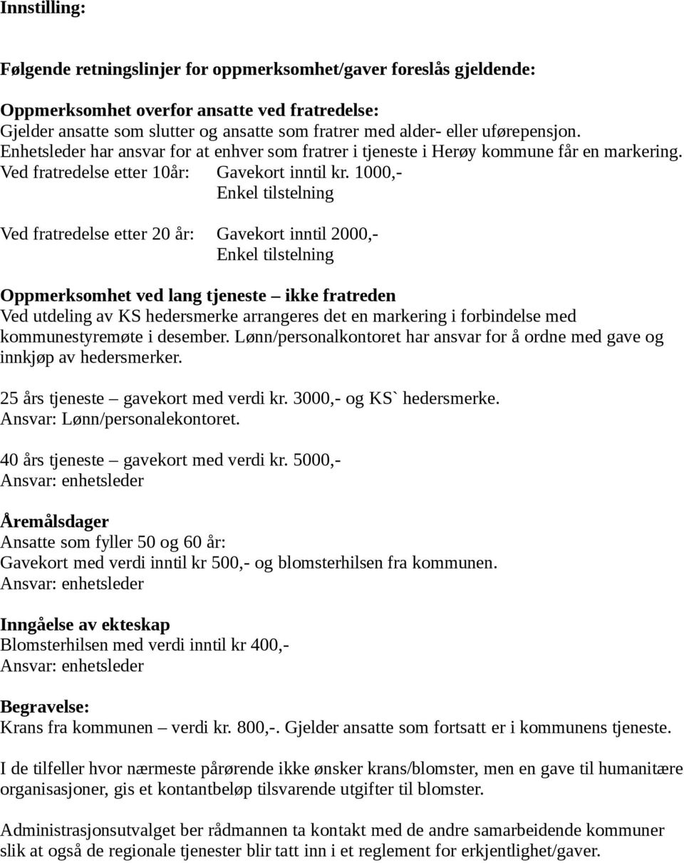 1000,- Enkel tilstelning Ved fratredelse etter 20 år: Gavekort inntil 2000,- Enkel tilstelning Oppmerksomhet ved lang tjeneste ikke fratreden Ved utdeling av KS hedersmerke arrangeres det en