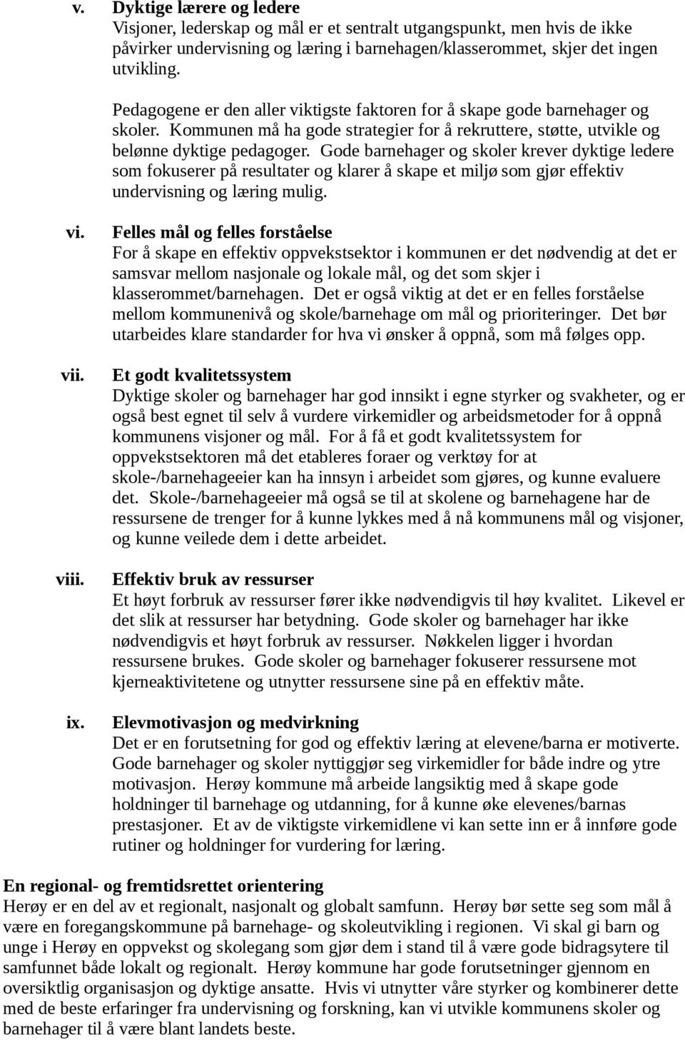 Gode barnehager og skoler krever dyktige ledere som fokuserer på resultater og klarer å skape et miljø som gjør effektiv undervisning og læring mulig. vi. vii. viii. ix.