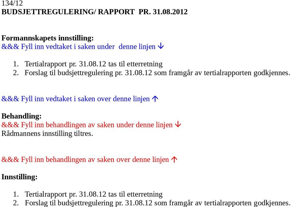 Rådmannens innstilling tiltres. 1. Tertialrapport pr.