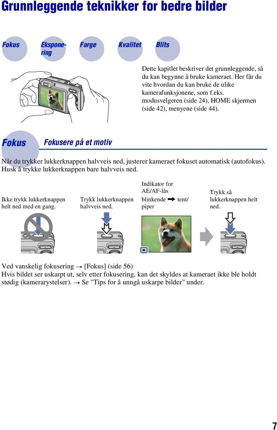 Fokus Fokusere på et motiv Når du trykker lukkerknappen halvveis ned, justerer kameraet fokuset automatisk (autofokus). Husk å trykke lukkerknappen bare halvveis ned.