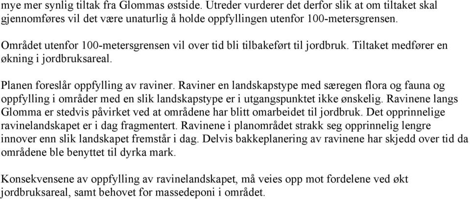 Raviner en landskapstype med særegen flora og fauna og oppfylling i områder med en slik landskapstype er i utgangspunktet ikke ønskelig.