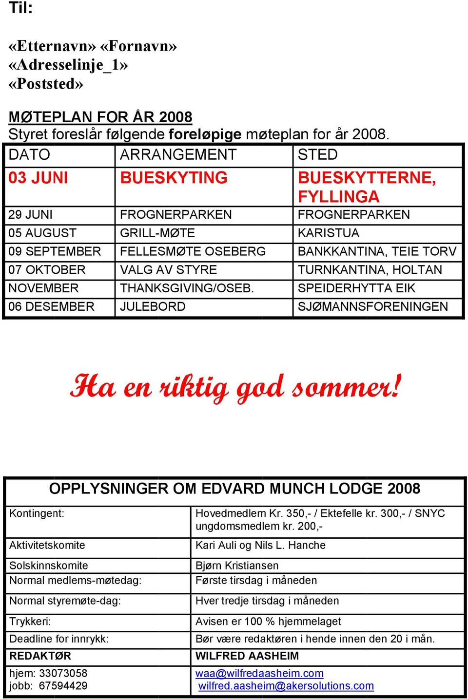 THANKSGIVING/OSEB. JULEBORD FROGNERPARKEN KARISTUA BANKKANTINA, TEIE TORV TURNKANTINA, HOLTAN SPEIDERHYTTA EIK SJØMANNSFORENINGEN Ha en riktig god sommer!