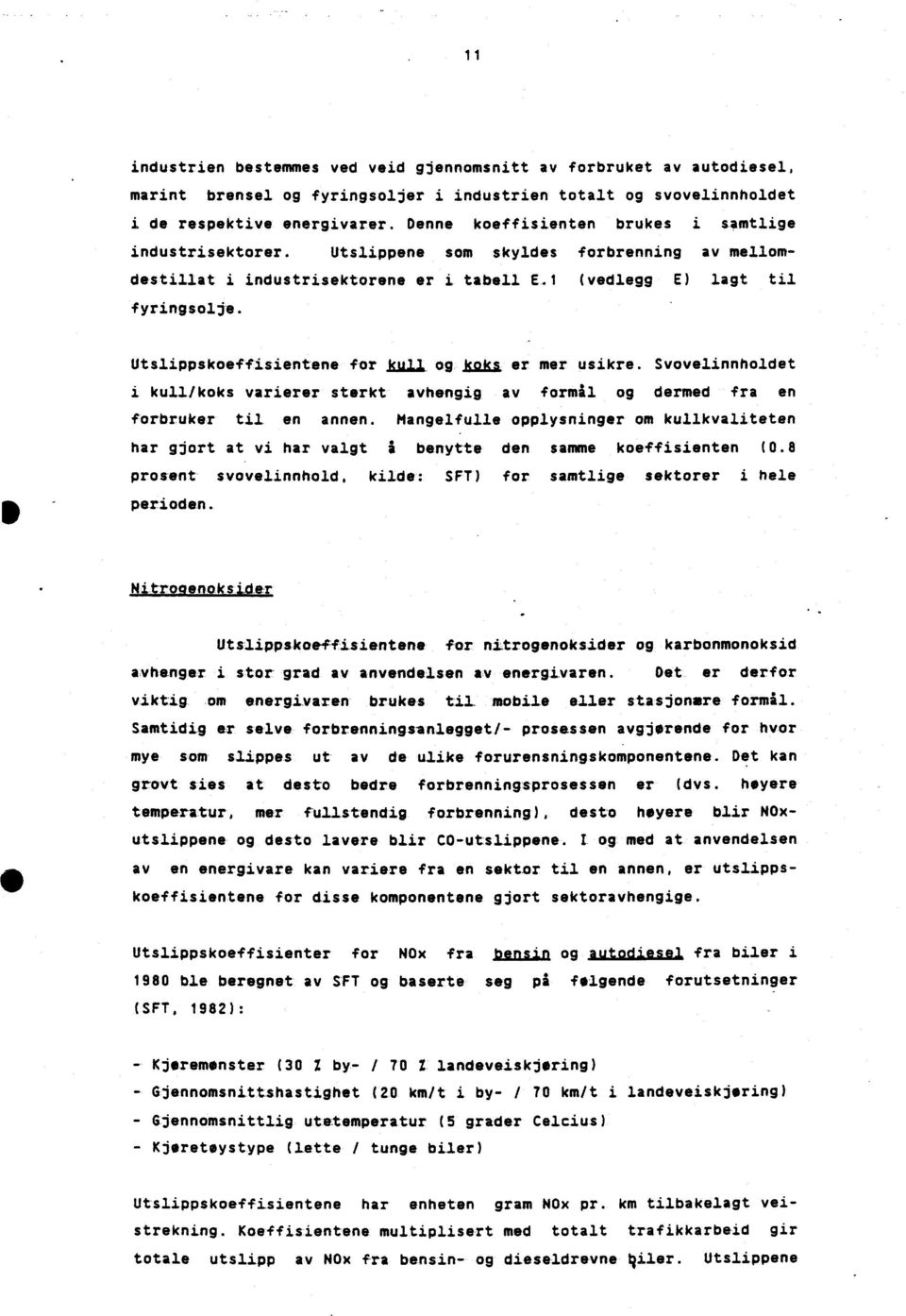 Utslippskoeffisientene for kull, og koks er mer usikre. Svovelinnholdet i kull/koks varierer sterkt avhengig av formål og dermed fra en forbruker til en annen.