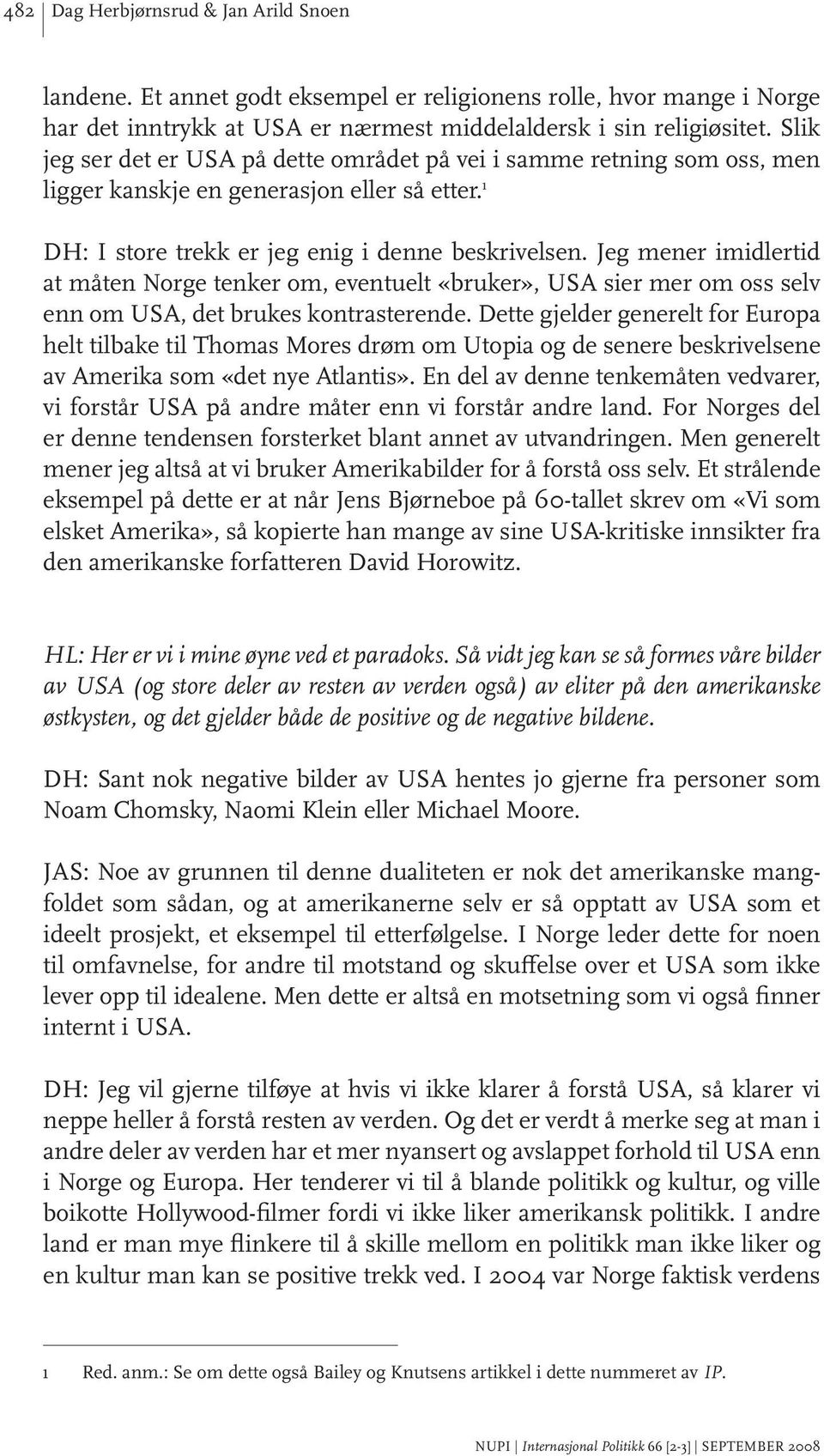 Jeg mener imidlertid at måten Norge tenker om, eventuelt «bruker», USA sier mer om oss selv enn om USA, det brukes kontrasterende.