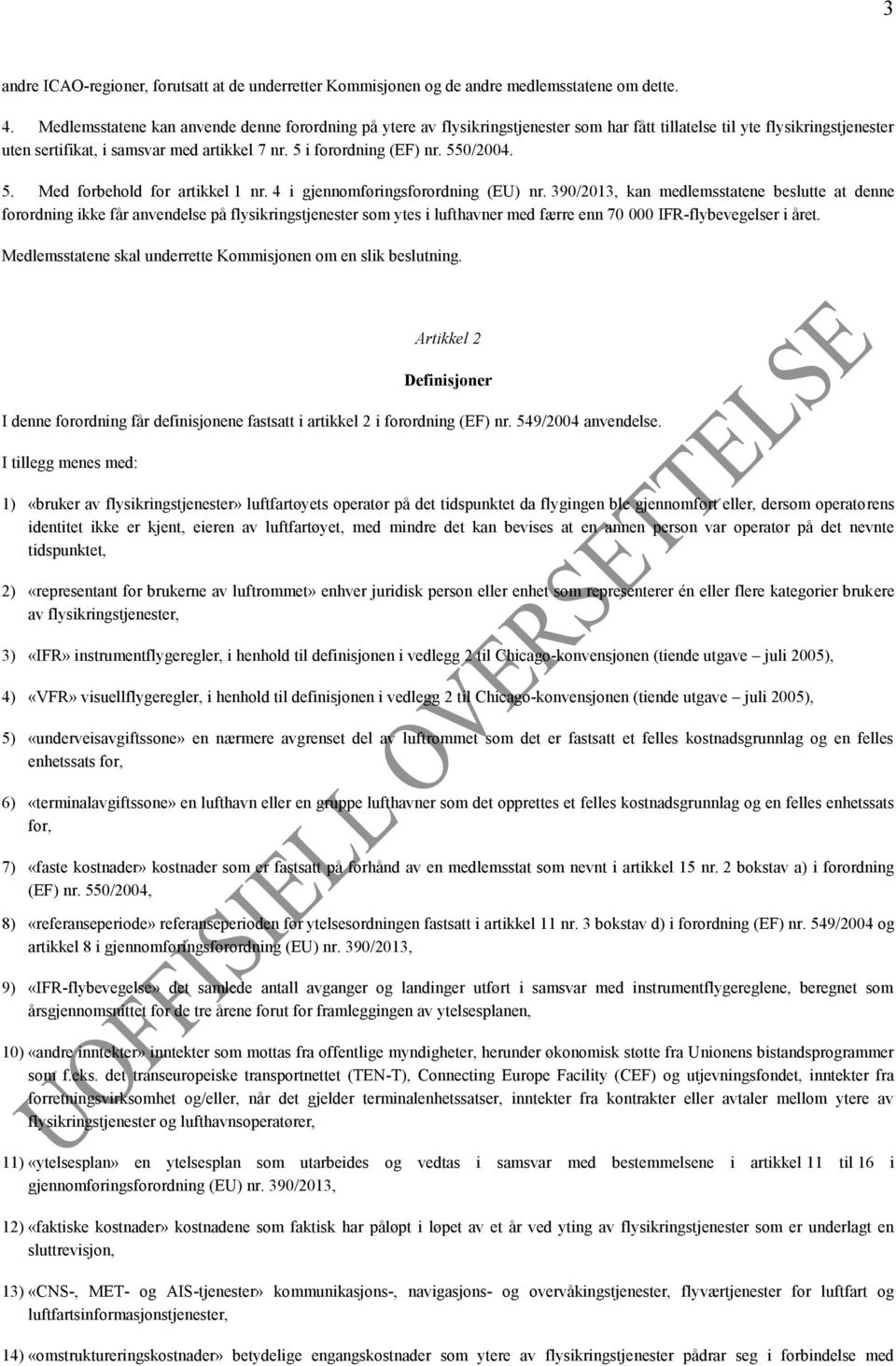 550/2004. 5. Med forbehold for artikkel 1 nr. 4 i gjennomføringsforordning (EU) nr.