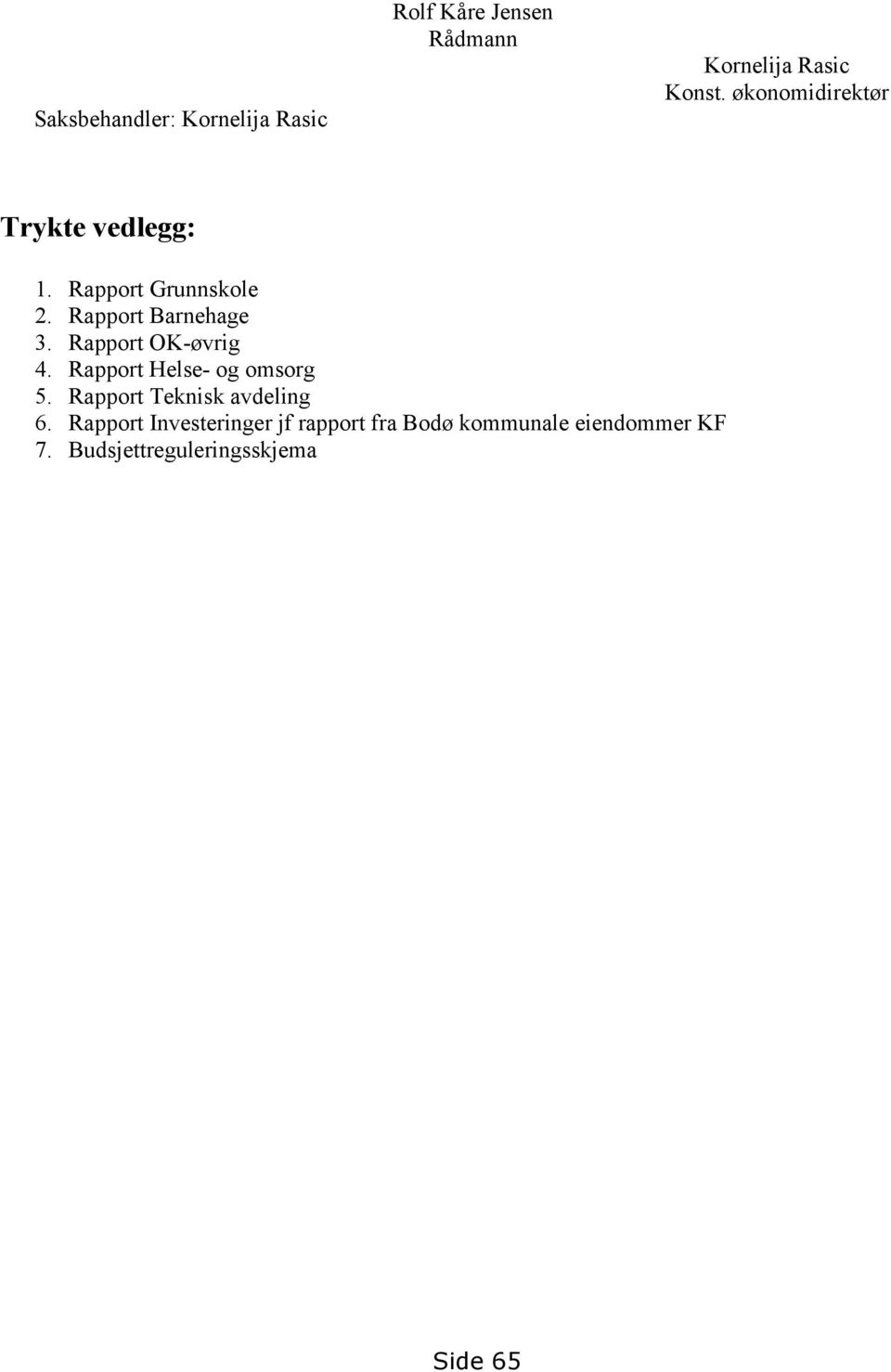 Rapport OK-øvrig 4. Rapport Helse- og omsorg 5. Rapport Teknisk avdeling 6.