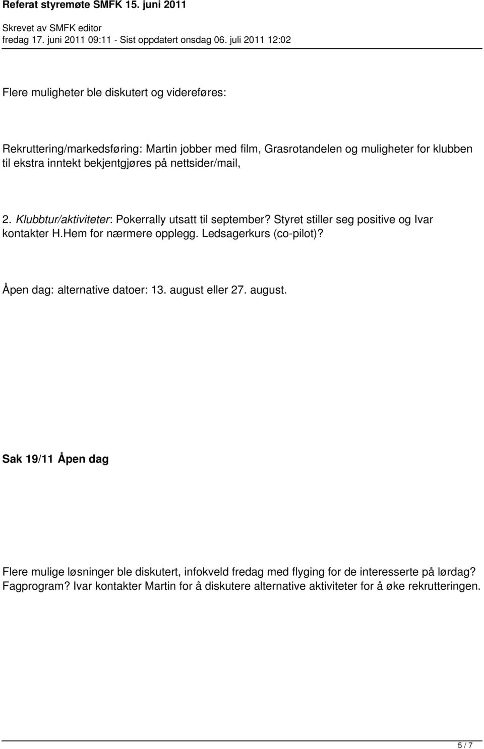 Hem for nærmere opplegg. Ledsagerkurs (co-pilot)? Åpen dag: alternative datoer: 13. august 