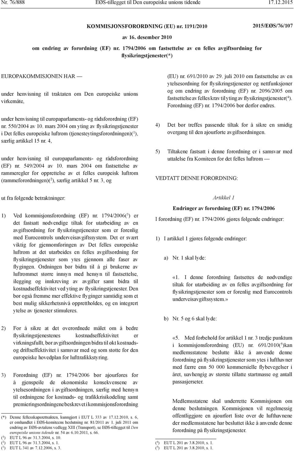 europaparlaments- og rådsforordning (EF) nr. 550/2004 av 10. mars 2004 om yting av flysikringstjenester i Det felles europeiske luftrom (tjenesteytingsforordningen)( 1 ), særlig artikkel 15 nr.