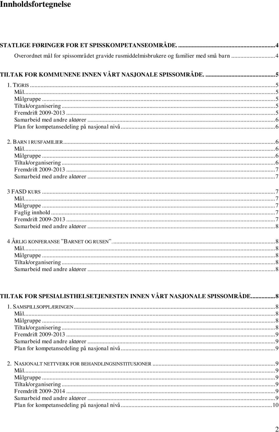 .. 6 2. BARN I RUSFAMILIER... 6... 6... 6... 6 Fremdrift 2009-2013... 7 Samarbeid med andre aktører... 7 3 FASD KURS... 7... 7... 7 Faglig innhold... 7 Fremdrift 2009-2013.
