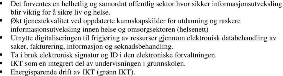 Utnytte digitaliseringen til frigjøring av ressurser gjennom elektronisk databehandling av saker, fakturering, informasjon og søknadsbehandling.