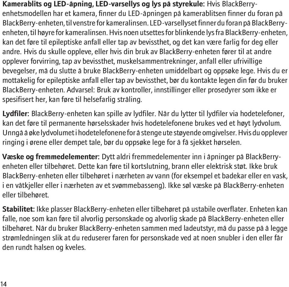 Hvis noen utsettes for blinkende lys fra BlackBerry-enheten, kan det føre til epileptiske anfall eller tap av bevissthet, og det kan være farlig for deg eller andre.