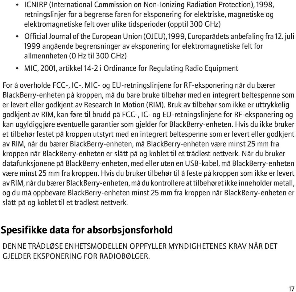 juli 1999 angående begrensninger av eksponering for elektromagnetiske felt for allmennheten (0 Hz til 300 GHz) MIC, 2001, artikkel 14-2 i Ordinance for Regulating Radio Equipment For å overholde