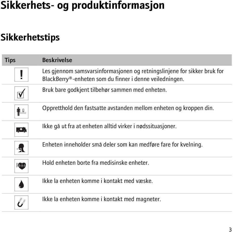 Oppretthold den fastsatte avstanden mellom enheten og kroppen din. Ikke gå ut fra at enheten alltid virker i nødssituasjoner.