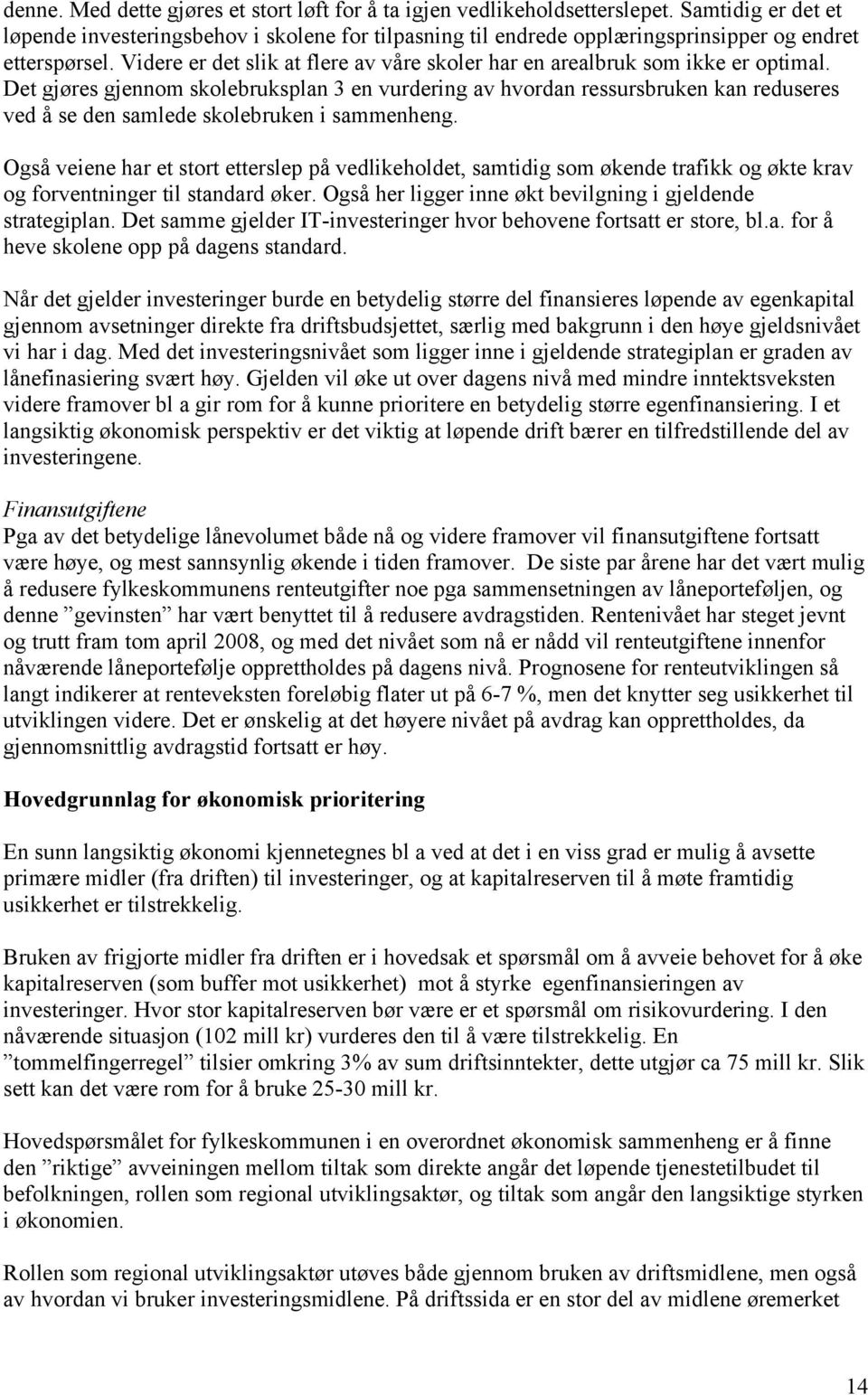 Videre er det slik at flere av våre skoler har en arealbruk som ikke er optimal.