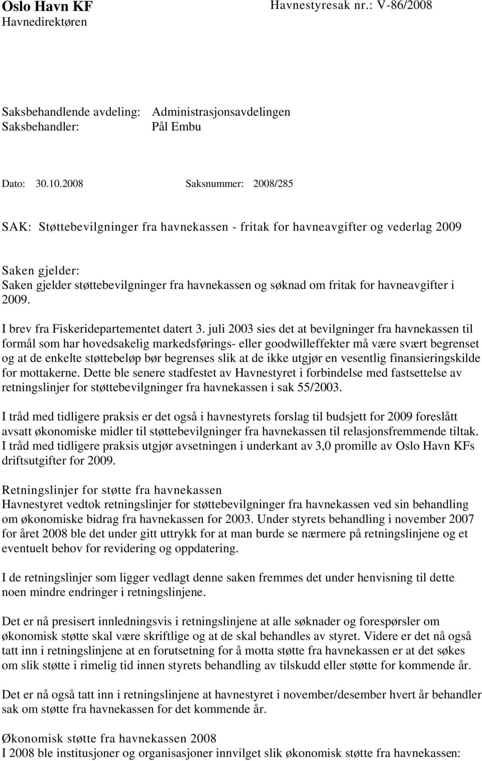 havneavgifter i 2009. I brev fra Fiskeridepartementet datert 3.