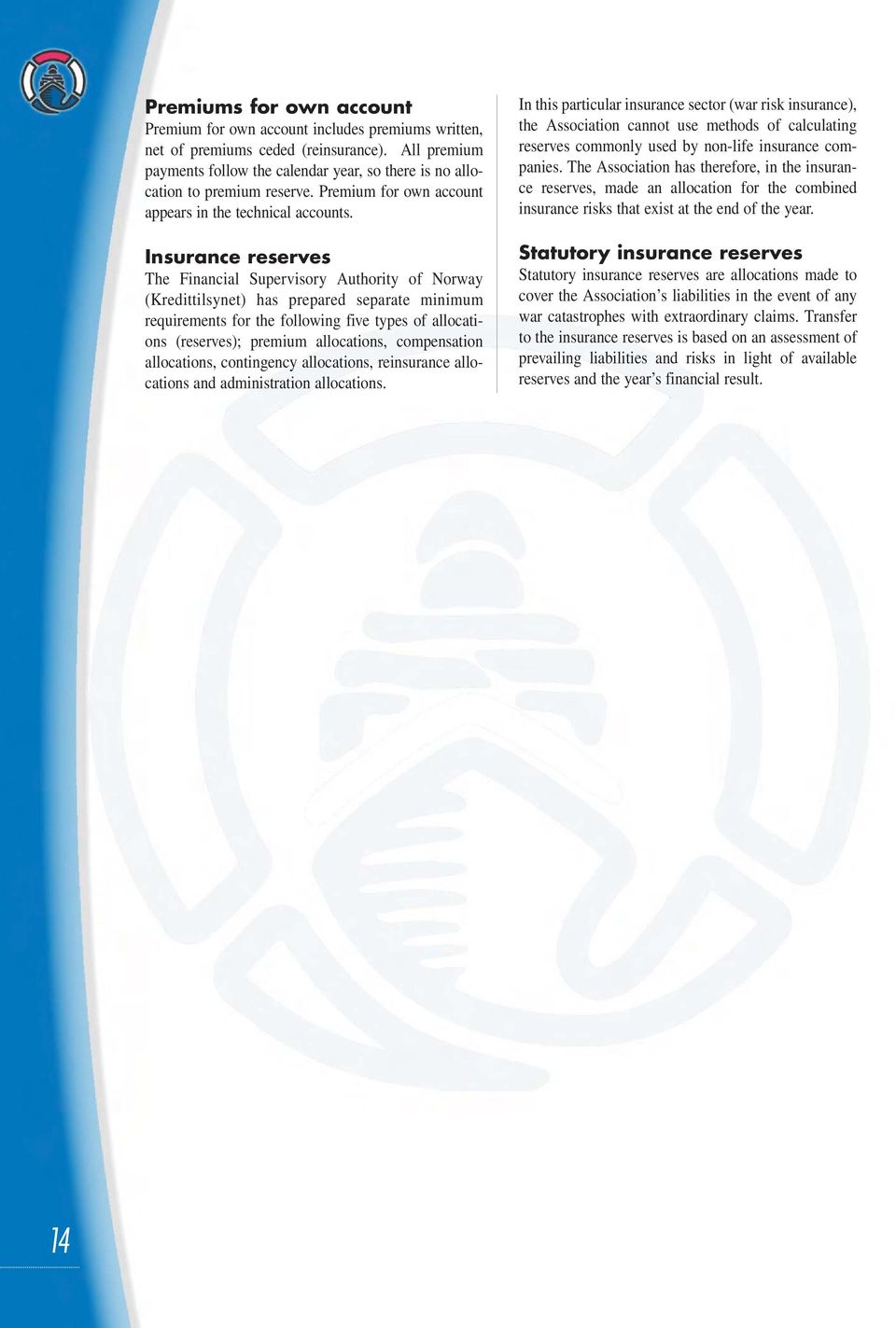 Insurance reserves The Financial Supervisory Authority of Norway (Kredittilsynet) has prepared separate minimum requirements for the following five types of allocations (reserves); premium