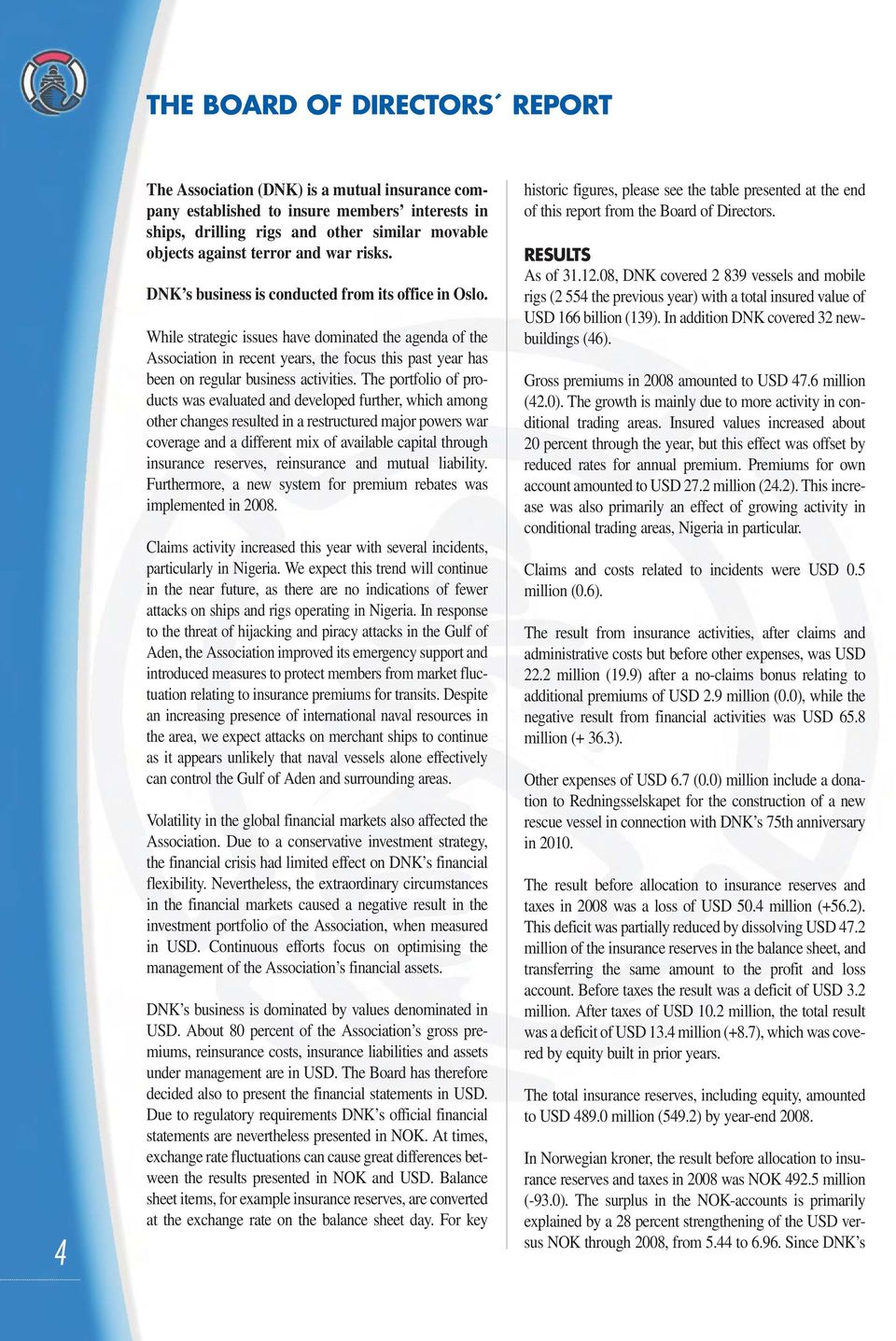 While strategic issues have dominated the agenda of the Association in recent years, the focus this past year has been on regular business activities.