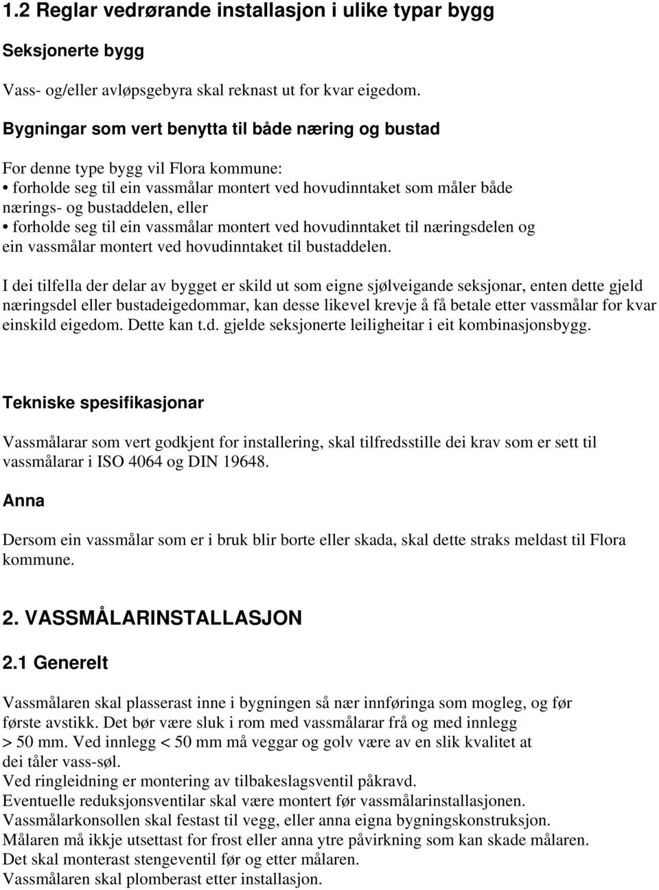 forholde seg til ein vassmålar montert ved hovudinntaket til næringsdelen og ein vassmålar montert ved hovudinntaket til bustaddelen.