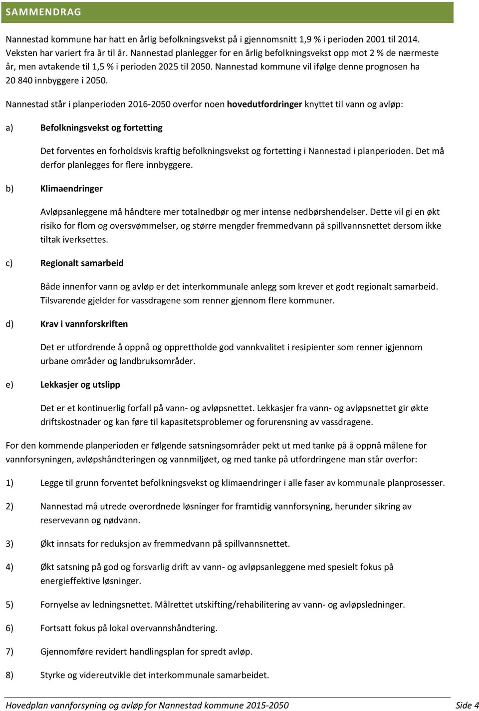 Nannestad kommune vil ifølge denne prognosen ha 20 840 innbyggere i 2050.