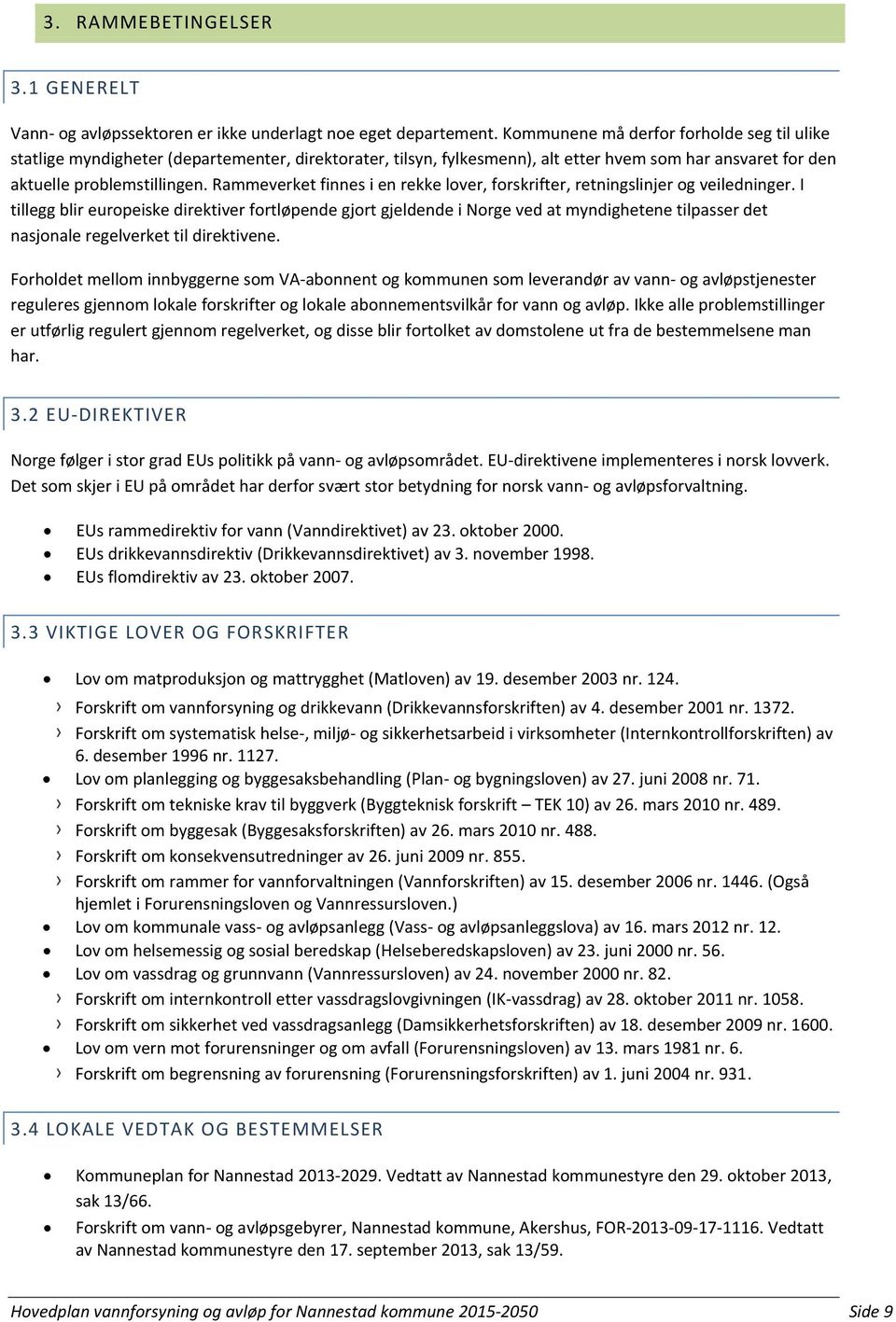 Rammeverket finnes i en rekke lover, forskrifter, retningslinjer og veiledninger.