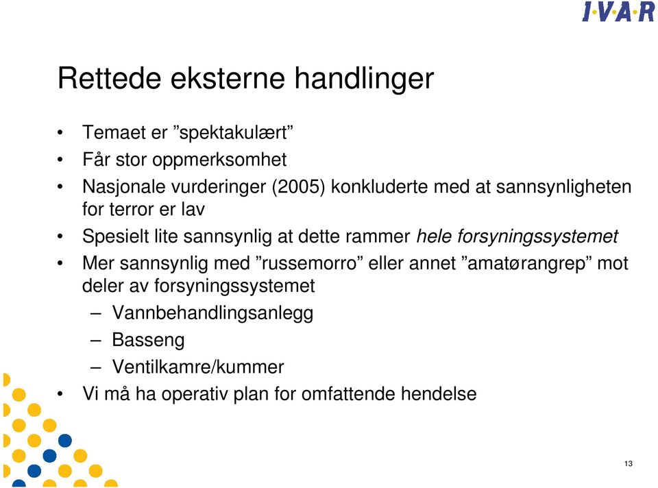 hele forsyningssystemet Mer sannsynlig med russemorro eller annet amatørangrep mot deler av