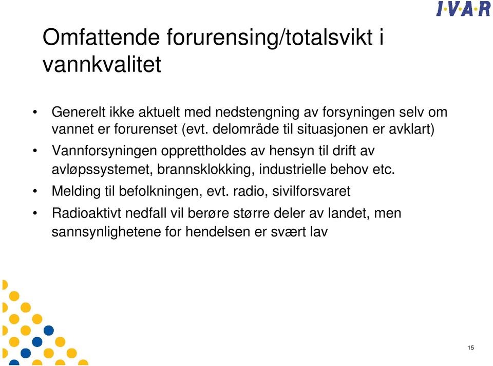 delområde til situasjonen er avklart) Vannforsyningen opprettholdes av hensyn til drift av avløpssystemet,