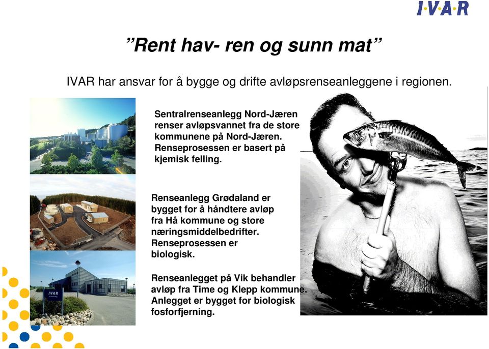 Renseprosessen er basert på kjemisk felling.