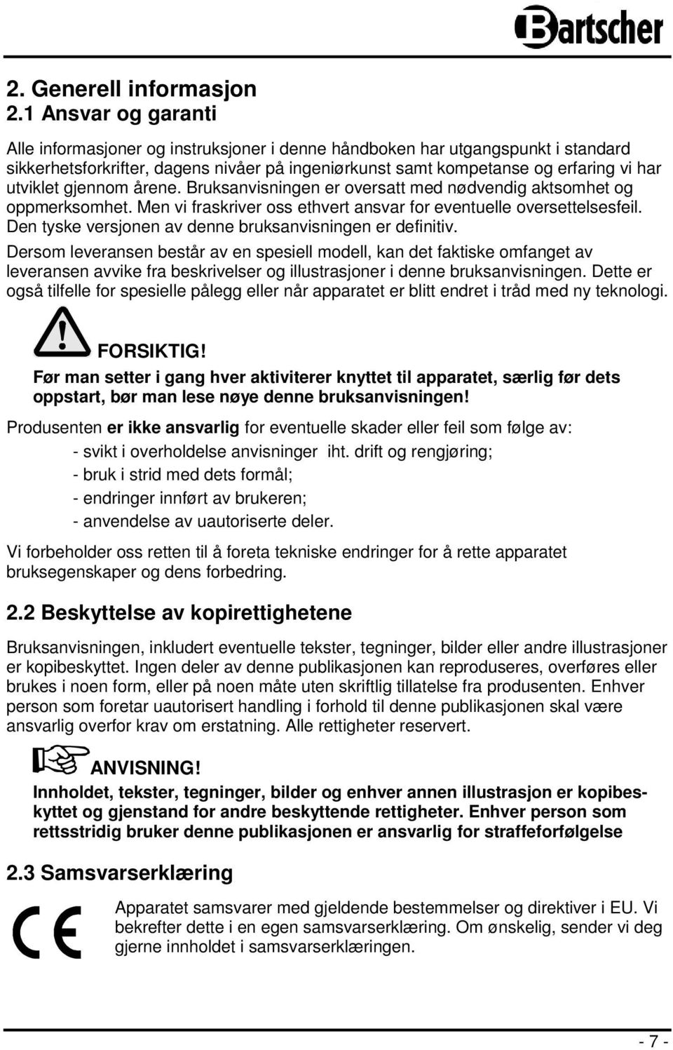 gjennom årene. Bruksanvisningen er oversatt med nødvendig aktsomhet og oppmerksomhet. Men vi fraskriver oss ethvert ansvar for eventuelle oversettelsesfeil.