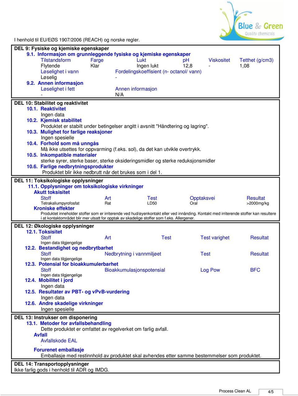 octanol/ vann) Løselig 9.2. Annen informasjon Løselighet i fett Annen informasjon N/A DEL 10: Stabilitet og reaktivitet 10.1. Reaktivitet 10.2. Kjemisk stabilitet Produktet er stabilt under betingelser angitt i avsnitt "Håndtering og lagring".