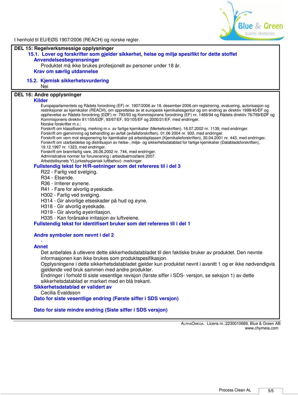 desember 2006 om registrering, evaluering, autorisasjon og restriksjoner av kjemikalier (REACH), om opprettelse av et europeisk kjemikalieagentur og om endring av direktiv 1999/45/EF og opphevelse av