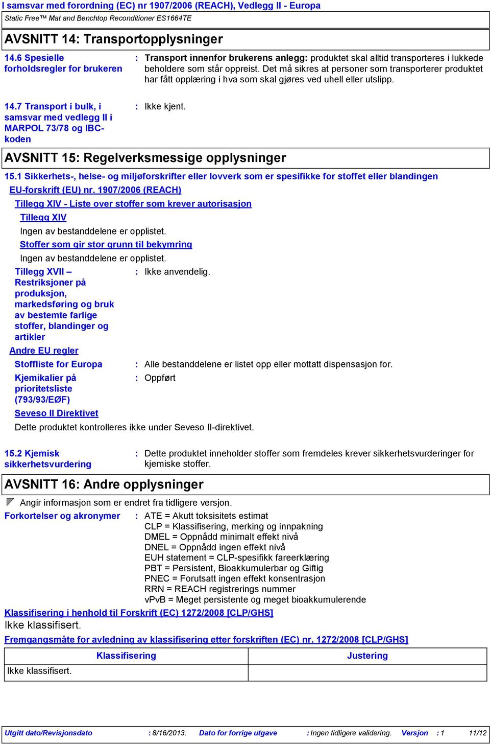 7 Transport i bulk, i samsvar med vedlegg II i MARPOL 73/78 og IBCkoden Tillegg XVII Restriksjoner på produksjon, markedsføring og bruk av bestemte farlige stoffer, blandinger og artikler Andre EU
