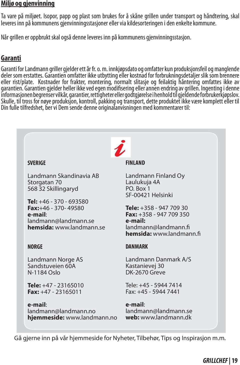 Når grillen er oppbrukt skal også denne leveres inn på kommunens gjenvinningsstasjon. Garanti Garanti for Landmann griller gjelder ett år fr. o. m.