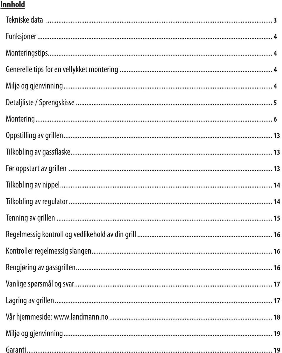 .. 13 Tilkobling av nippel... 14 Tilkobling av regulator... 14 Tenning av grillen... 15 Regelmessig kontroll og vedlikehold av din grill.