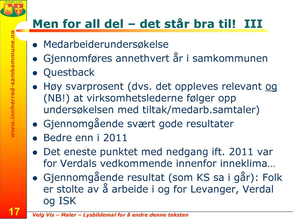 det oppleves relevant og (NB!) at virksomhetslederne følger opp undersøkelsen med tiltak/medarb.