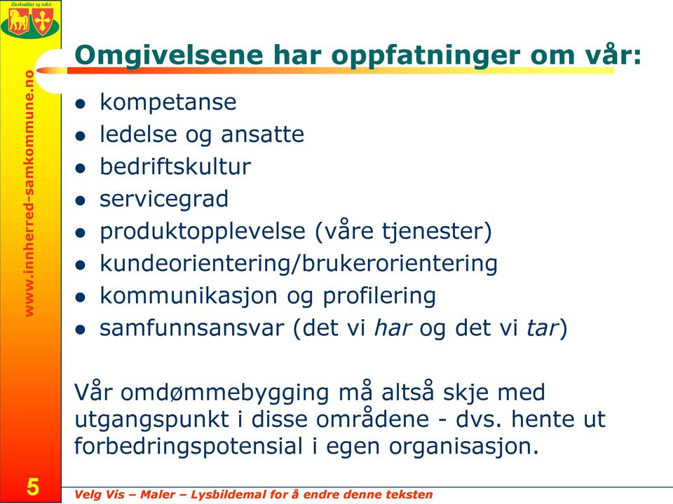 kommunikasjon og profilering samfunnsansvar (det vi har og det vi tar) Vår omdømmebygging