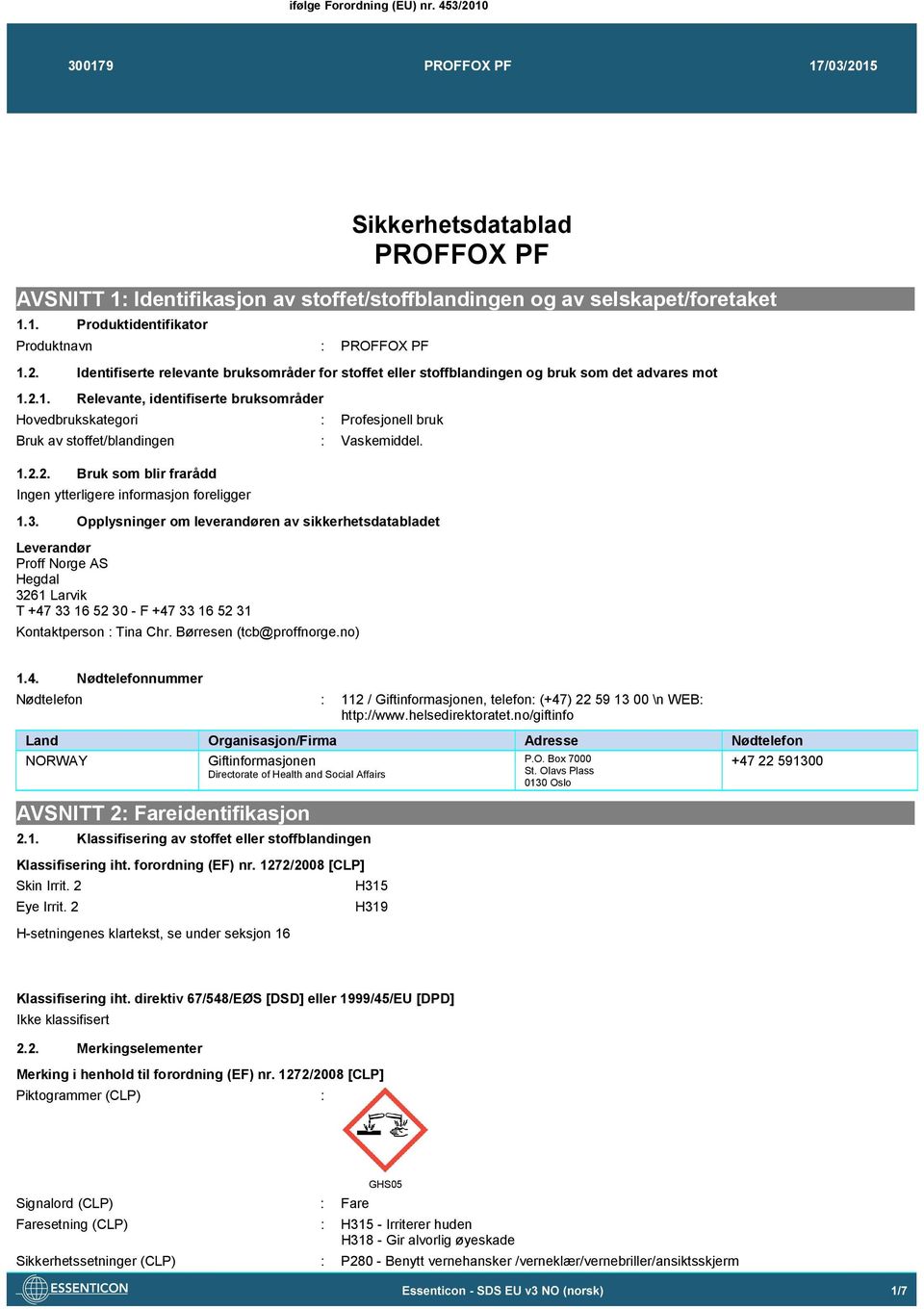 Opplysninger om leverandøren av sikkerhetsdatabladet Leverandør Proff Norge AS Hegdal 3261 Larvik T +47