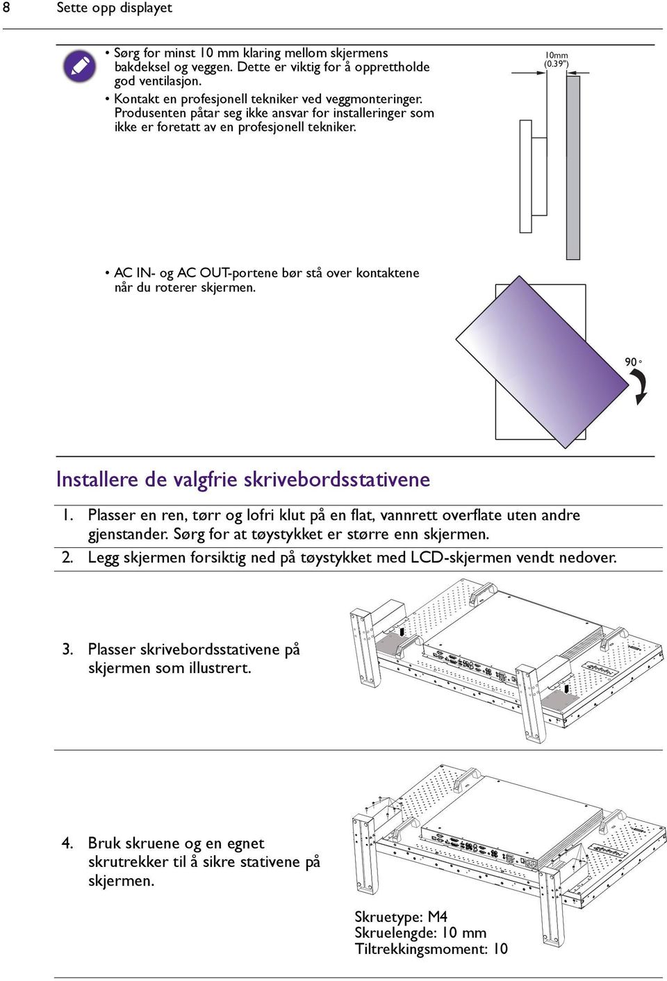 Installere de valgfrie skrivebordsstativene 1. Plasser en ren, tørr og lofri klut på en flat, vannrett overflate uten andre gjenstander. Sørg for at tøystykket er større enn skjermen. 2.