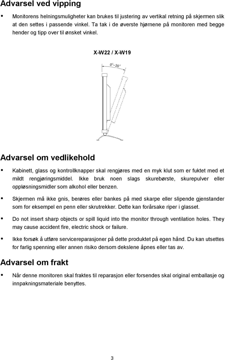 X-W22 / X-W19 Advarsel om vedlikehold Kabinett, glass og kontrollknapper skal rengjøres med en myk klut som er fuktet med et mildt rengjøringsmiddel.