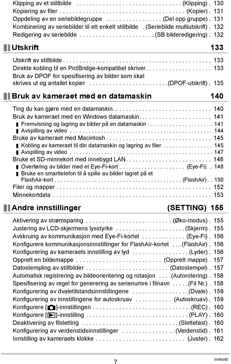 ............................................ 133 Direkte kobling til en PictBridge-kompatibel skriver.................... 133 Bruk av DPOF for spesifisering av bilder som skal skrives ut og antallet kopier.