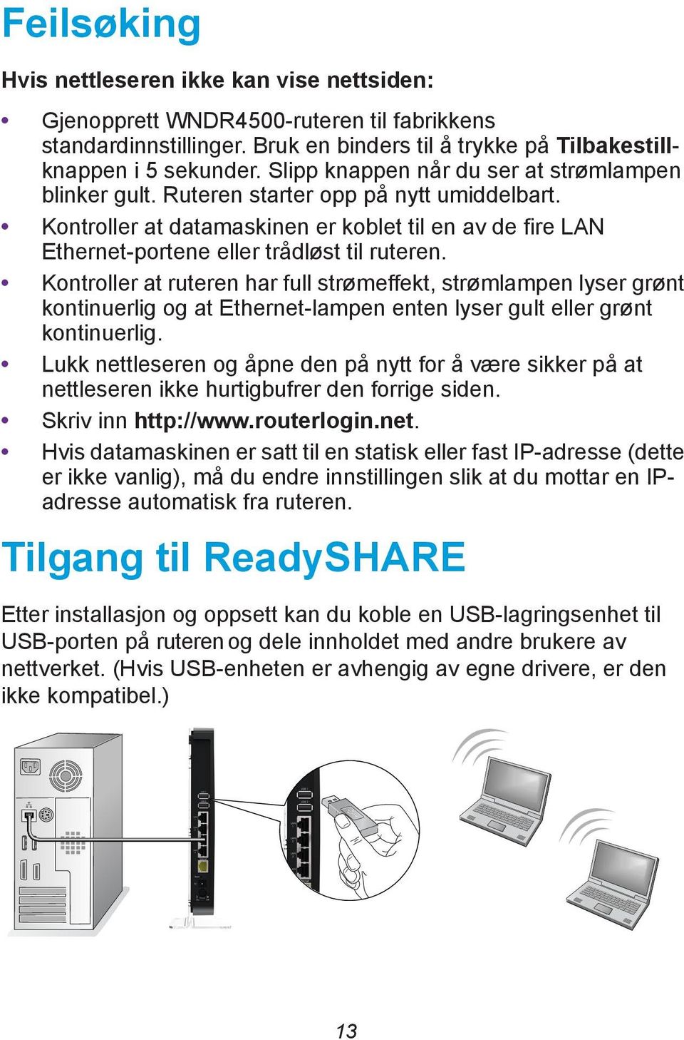 Kontroller at ruteren har full strømeffekt, strømlampen lyser grønt kontinuerlig og at Ethernet-lampen enten lyser gult eller grønt kontinuerlig.