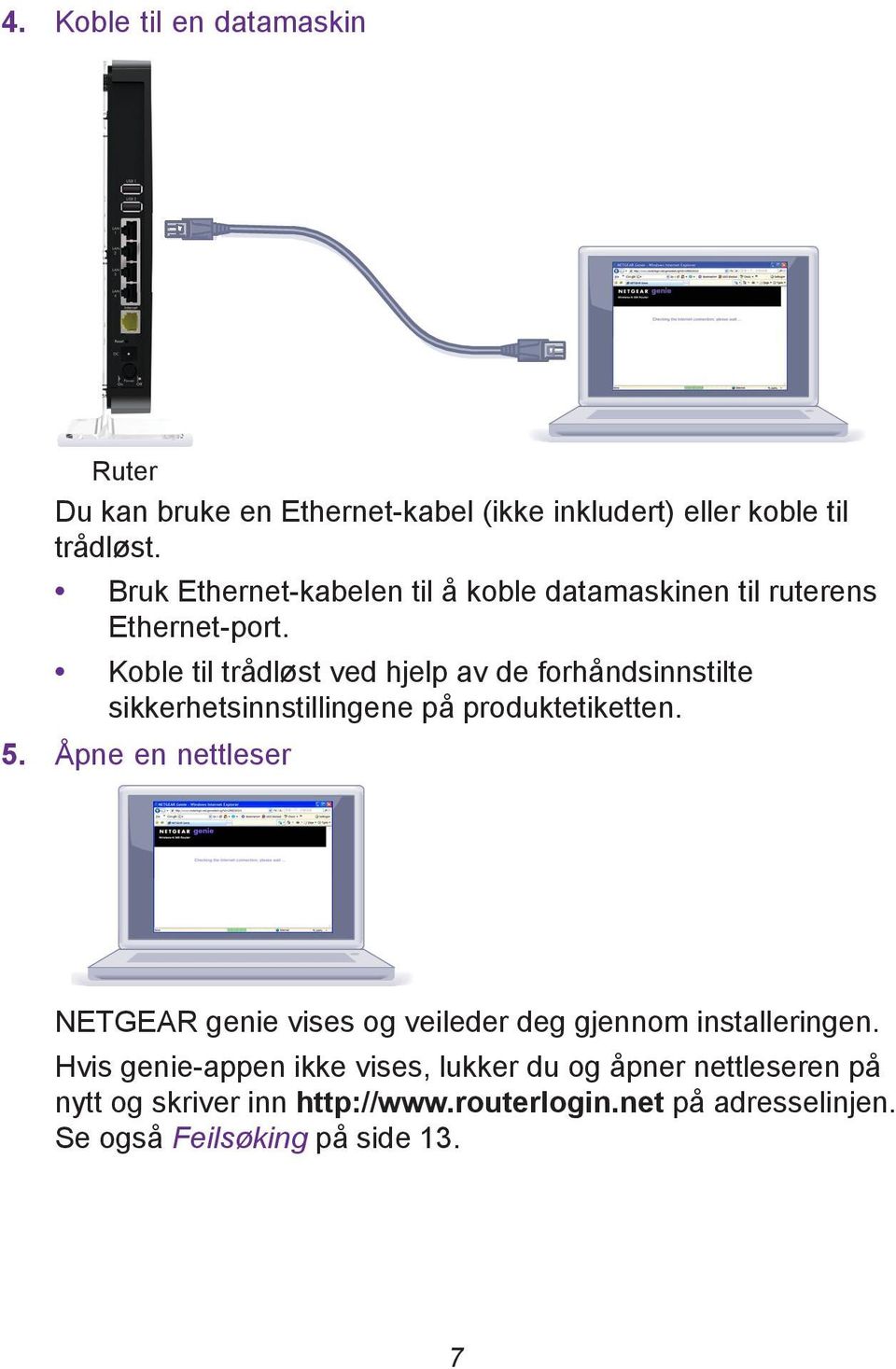 Koble til trådløst ved hjelp av de forhåndsinnstilte sikkerhetsinnstillingene på produktetiketten. 5.