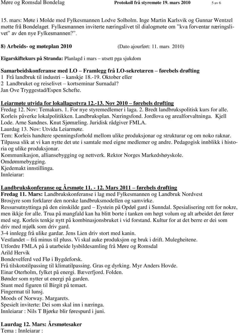 mars 2010) Eigarskiftekurs på Stranda: Planlagd i mars utsett pga sjukdom Samarbeidskonferanse med LO Framlegg frå LO-sekretæren førebels drøfting 1 Frå landbruk til industri kanskje 18.-19.