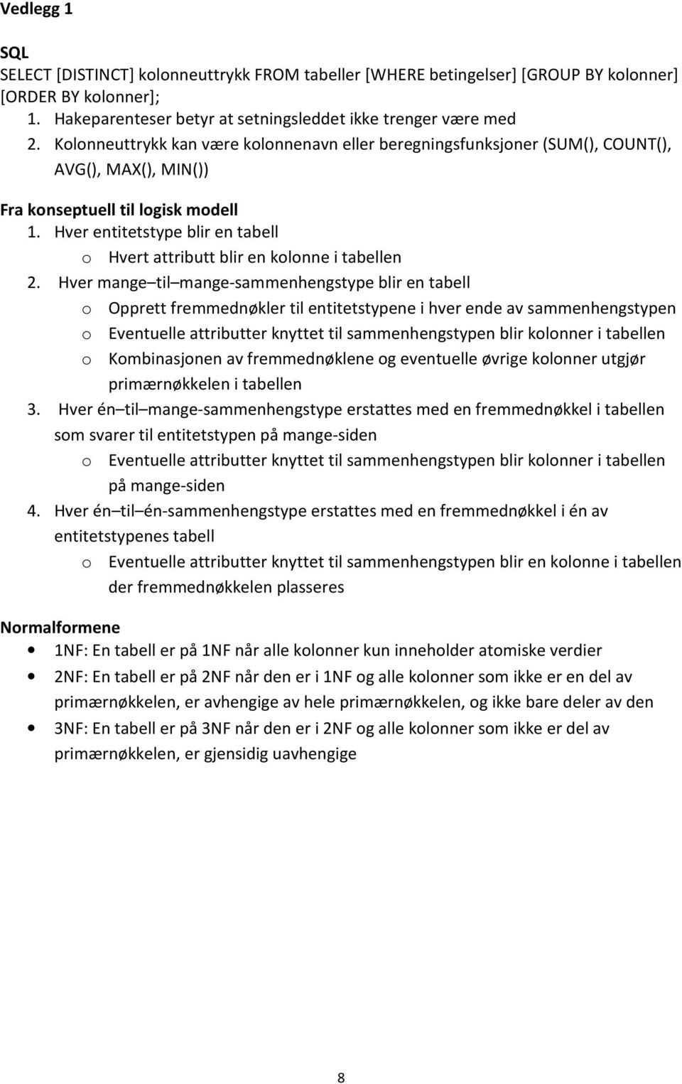 Hver entitetstype blir en tabell o Hvert attributt blir en kolonne i tabellen 2.