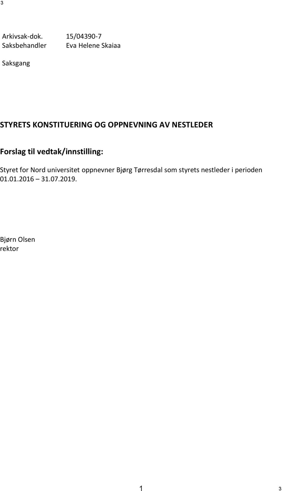 KONSTITUERING OG OPPNEVNING AV NESTLEDER Forslag til vedtak/innstilling: