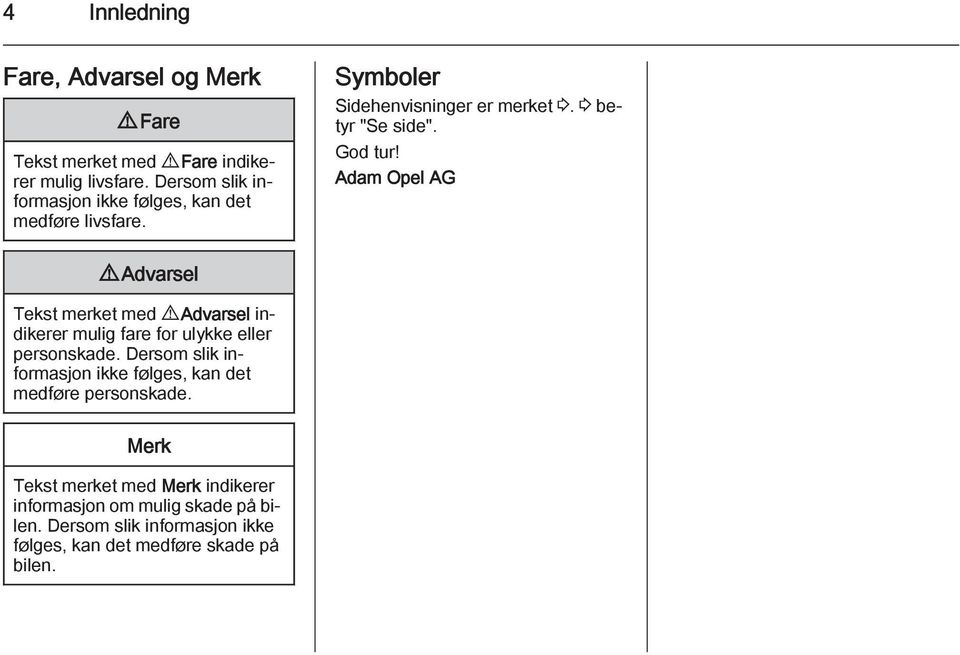 Adam Opel AG 9 Advarsel Tekst merket med 9 Advarsel indikerer mulig fare for ulykke eller personskade.