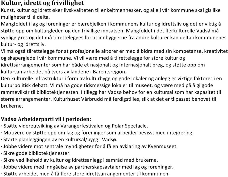 Mangfoldet i det flerkulturelle Vadsø må synliggjøres og det må tilrettelegges for at innbyggerne fra andre kulturer kan delta i kommunenes kultur- og idrettsliv.