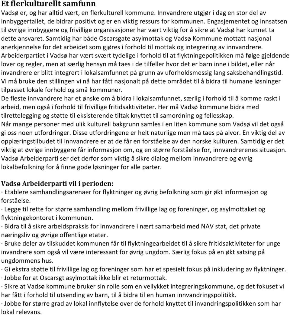 Samtidig har både Oscarsgate asylmottak og Vadsø Kommune mottatt nasjonal anerkjennelse for det arbeidet som gjøres i forhold til mottak og integrering av innvandrere.