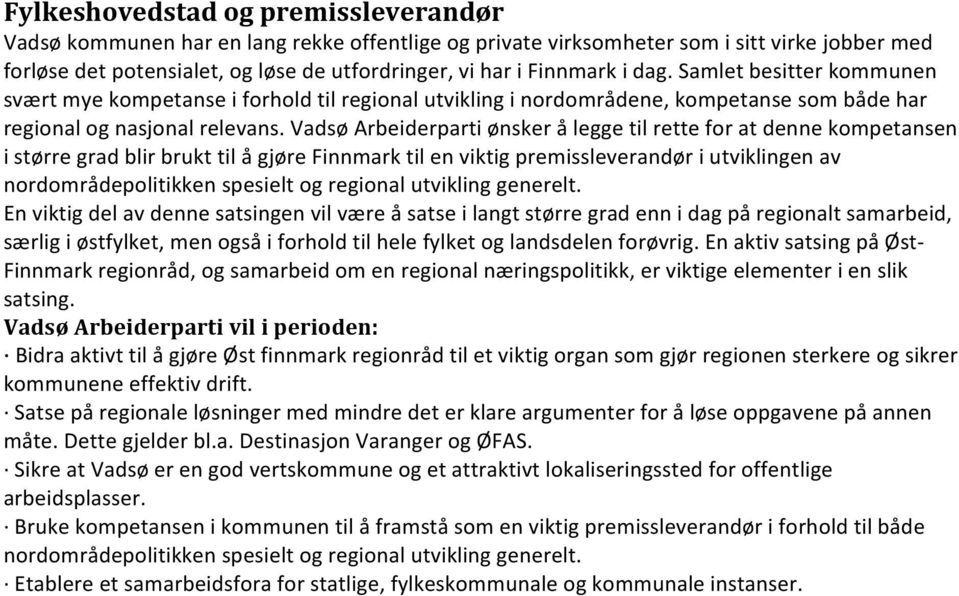 Vadsø Arbeiderparti ønsker å legge til rette for at denne kompetansen i større grad blir brukt til å gjøre Finnmark til en viktig premissleverandør i utviklingen av nordområdepolitikken spesielt og